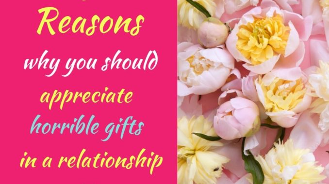 horrible gifts, gifts in a relationship, appreciate gifts, how to deal with bad gifts