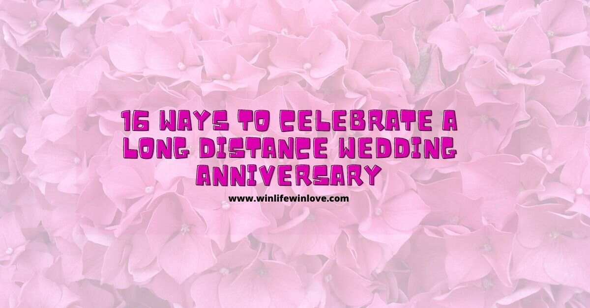 16-ways-to-celebrate-a-long-distance-wedding-anniversary-win-life-win